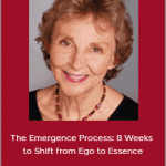 Patricia Ellsberg and Barbara Marx Hubbard - The Emergence Process: 8 Weeks to Shift from Ego to Essence