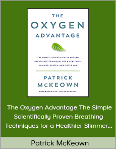 Patrick McKeown - The Oxygen Advantage The Simple Scientifically Proven Breathing Techniques for a Healthier Slimmer Faster and Fitter You