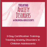 Paul Foxman - 2-Day Certification Training. Treating Anxiety Disorders in Children Adolescents