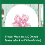 Penina Petersen - Freezer Meals 1: $1.50 Dinners - Starter [eBook and Video Guides]