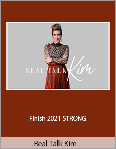 Real Talk Kim - Finish 2021 STRONG