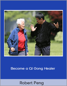 Robert Peng - Become a Qi Gong Healer