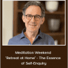 Rupert Spira - Meditation Weekend ‘Retreat at Home’ - The Essence of Self-Enquiry