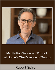 Rupert Spira - Meditation Weekend ‘Retreat at Home’ - The Essence of Tantra