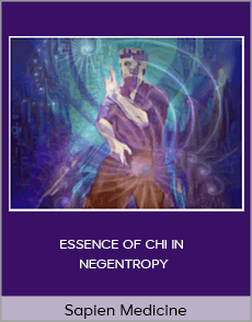 Sapien Medicine - ESSENCE OF CHI IN NEGENTROPY