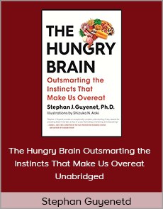 Stephan Guyenet - The Hungry Brain Outsmarting the Instincts That Make Us Overeat- Unabridged