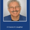 Steve Bhaerman - A Course In Laughter