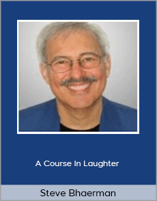 Steve Bhaerman - A Course In Laughter