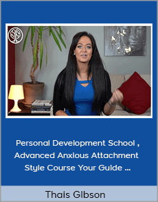 Thais Gibson - Personal Development School - Advanced Anxious Attachment Style Course Your Guide to Thrive in the 6 Stages of a Relationship