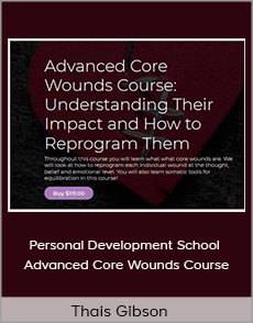 Thais Gibson - Personal Development School - Advanced Core Wounds Course: Understanding Their Impact and How to Reprogram Them