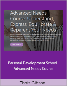 Thais Gibson - Personal Development School - Advanced Needs Course Understand, Express, Equilibrate and Reparent Your Needs