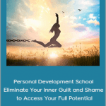 Thais Gibson - Personal Development School - Eliminate Your Inner Guilt and Shame to Access Your Full Potential