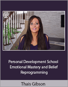 Thais Gibson - Personal Development School - Emotional Mastery and Belief Reprogramming