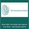 The Neuroscience School - Work With Your Brain, Not Against Your Brain - Self-Study Program