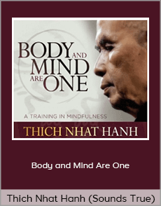 Thich Nhat Hanh (Sounds True) - Body and Mind Are One