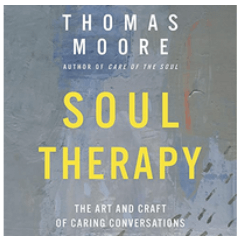 Thomas Moore - Soul Therapy: The Art and Craft of Caring Conversations