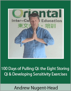 Andrew Nugent-Head - 100 Days of Pulling Qi: the Eight Storing Qi & Developing Sensitivity Exercises