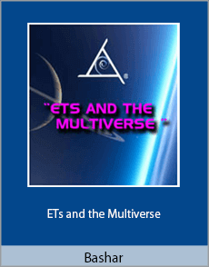 Bashar - ETs and the Multiverse