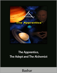 Bashar - The Apprentice, The Adept And The Alchemist