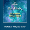 Bashar - The Nature of Physical Reality