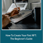 Benjamin Wilson - How To Create Your First NFT: The Beginner’s Guide