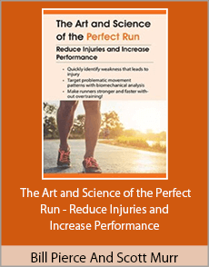 Bill Pierce And Scott Murr - The Art and Science of the Perfect Run - Reduce Injuries and Increase Performance