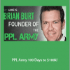 Brian Burt - PPL Army 100 Days to $100k!