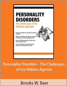 Brooks W. Baer - Personality Disorders - The Challenges of the Hidden Agenda