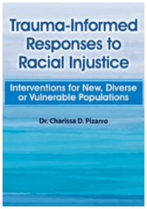 Charissa Pizarro - Trauma-Informed Responses to Racial Injustice - Interventions for New, Diverse or Vulnerable Populations