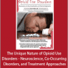 Charles Atkins - The Unique Nature of Opioid Use Disorders - Neuroscience, Co-Occurring Disorders, and Treatment Approaches