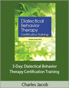 Charles Jacob - 3-Day: Dialectical Behavior Therapy Certification Training