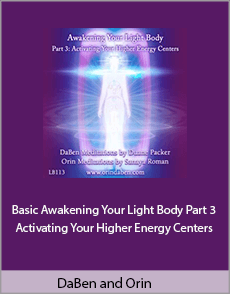 DaBen and Orin - Basic Awakening Your Light Body Part 3 Activating Your Higher Energy Centers