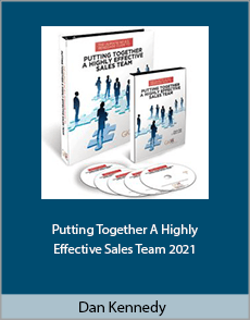 Dan Kennedy - Putting Together A Highly Effective Sales Team 2021