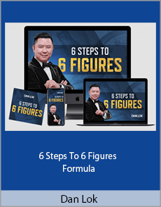 Dan Lok - 6 Steps To 6 Figures Formula