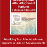 Dana Wyss - Rebuilding Trust After Attachment Ruptures in Children And Adolescents