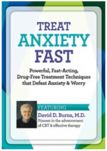 David Burns - Treat Anxiety Fast - Powerful, Fast-Acting