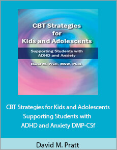 David M. Pratt - CBT Strategies for Kids and Adolescents. Supporting Students with ADHD and Anxiety