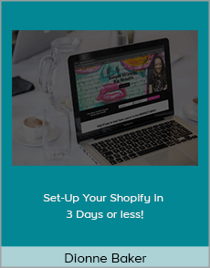 Dionne Baker - Set-Up Your Shopify in 3 Days or less!