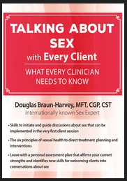 Douglas Braun-Harvey - Talking About Sex with Every Client - What Every Clinician Needs to Know