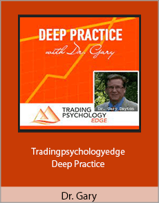 Dr. Gary - Tradingpsychologyedge - Deep Practice