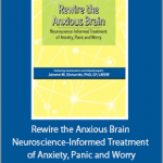 Dr. Janene Donarski - Rewire the Anxious Brain - Neuroscience-Informed Treatment of Anxiety, Panic and Worry