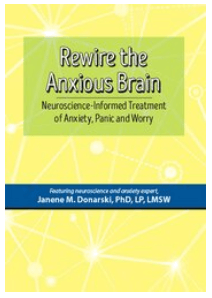 Dr. Janene Donarski - Rewire the Anxious Brain - Neuroscience-Informed Treatment of Anxiety, Panic and Worry