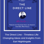 Earl Nightingale - The Direct Line - Timeless Life Changing Ideas and Insights from Earl Nightingale