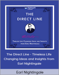 Earl Nightingale - The Direct Line - Timeless Life Changing Ideas and Insights from Earl Nightingale