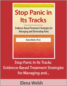 Elena Welsh - Stop Panic In Its Tracks - Evidence-Based Treatment Strategies for Managing and Eliminating Panic Attacks