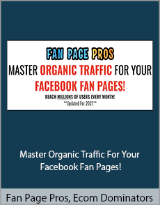 Fan Page Pros, Ecom Dominators - Master Organic Traffic For Your Facebook Fan Pages!