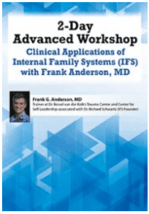 Frank Anderson - 2-Day Advanced Workshop - Clinical Applications of Internal Family Systems (IFS)