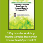 Frank Anderson - 2-Day Intensive Workshop - Treating Complex Trauma with Internal Family Systems (IFS)