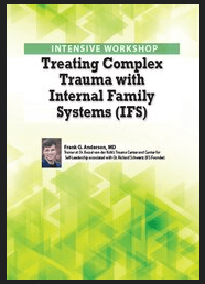 Frank Anderson - 2-Day Intensive Workshop - Treating Complex Trauma with Internal Family Systems (IFS)