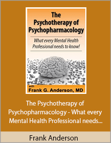 Frank Anderson - The Psychotherapy of Psychopharmacology - What every Mental Health Professional needs to know!